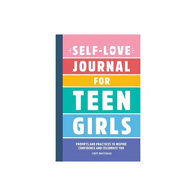 Self-Love Journal for Teen Girls - by Cindy Whitehead (Paperback)