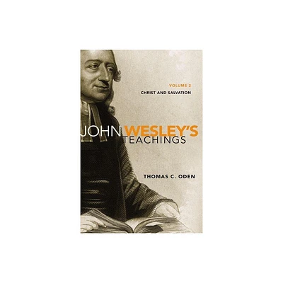 John Wesleys Teachings, Volume 2 - by Thomas C Oden (Paperback)