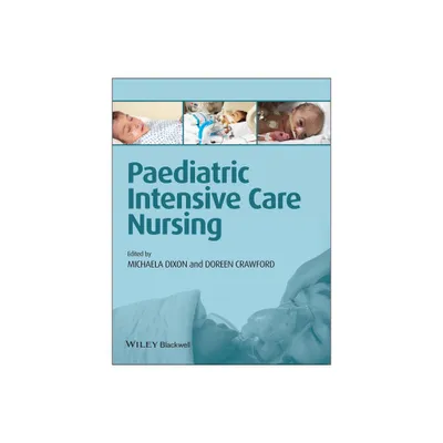 Paediatric Intensive Care Nursing - by Michaela Dixon & Doreen Crawford (Paperback)