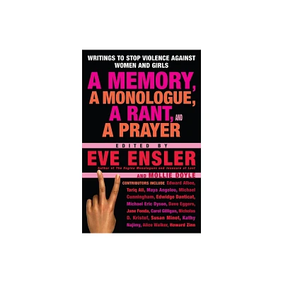 A Memory, a Monologue, a Rant, and a Prayer - by Eve Ensler (Paperback)