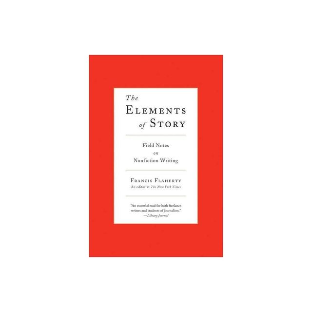 The Elements of Story - by Francis Flaherty (Paperback)