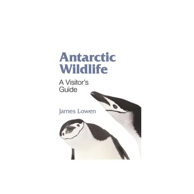 Antarctic Wildlife - by James Lowen (Paperback)