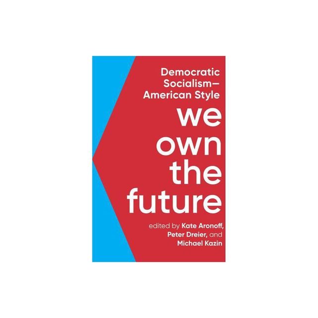 We Own the Future - by Kate Aronoff & Peter Dreier & Michael Kazin (Paperback)