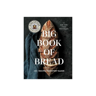 The King Arthur Baking Company Big Book of Bread - (Hardcover)