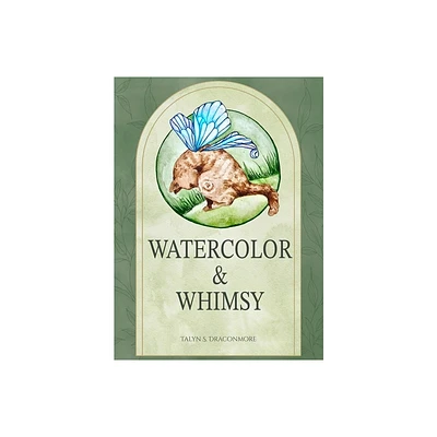 Watercolor and Whimsy - by Talyn S Draconmore (Hardcover)