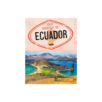 Your Passport to Ecuador - (World Passport) by Sarah Cords (Hardcover)