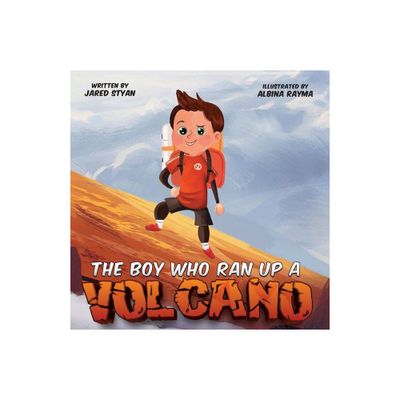 The Boy Who Ran Up A Volcano - by Styan (Paperback)