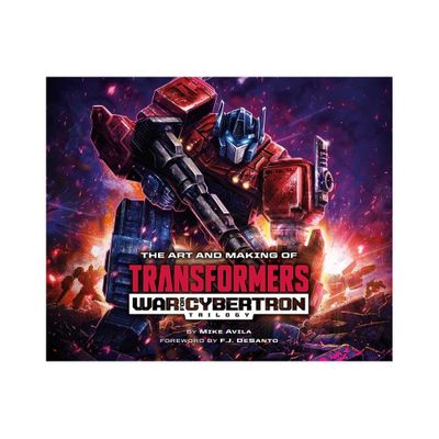 The Art and Making of Transformers: War for Cybertron Trilogy - by Mike Avila (Hardcover)