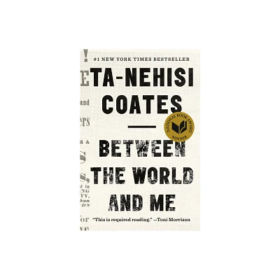 Between the World and Me - by Ta-Nehisi Coates (Hardcover)