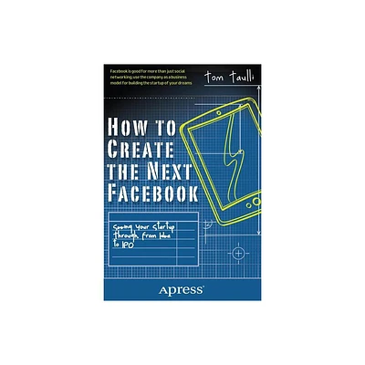 How to Create the Next Facebook - by Tom Taulli (Paperback)