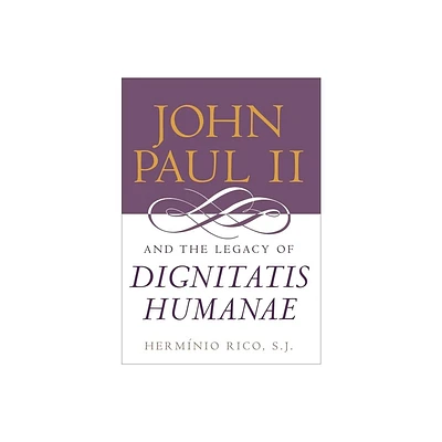 John Paul II and the Legacy of Dignitatis Humanae - (Moral Traditions) by Hermnio Rico (Hardcover)