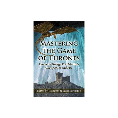 Mastering the Game of Thrones - by Jes Battis & Susan Johnston (Paperback)