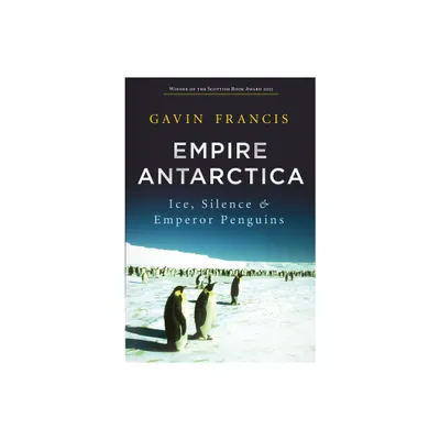 Empire Antarctica - by Gavin Francis (Paperback)