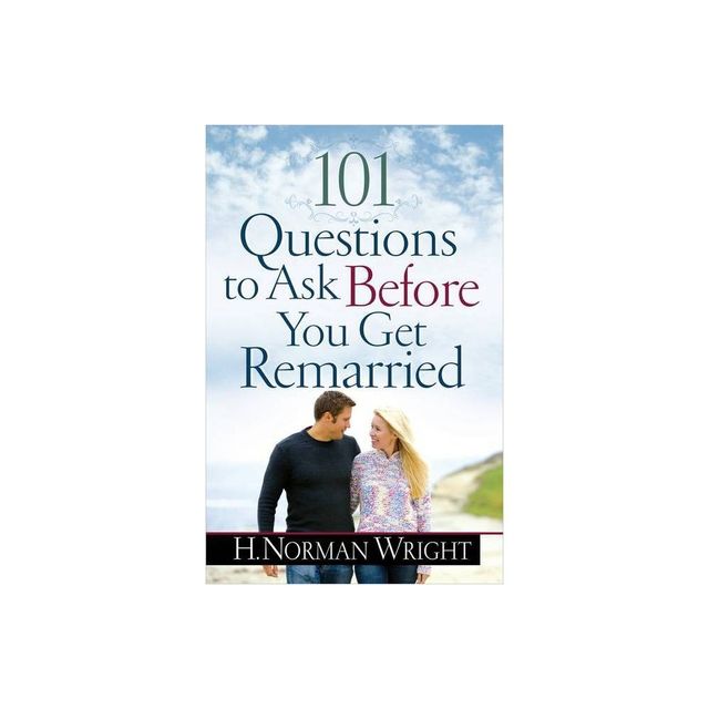 101 Questions to Ask Before You Get Remarried - by H Norman Wright (Paperback)