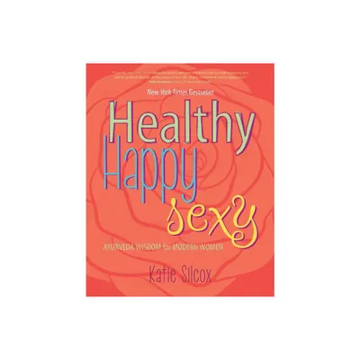 Healthy Happy Sexy - by Katie Silcox (Paperback)