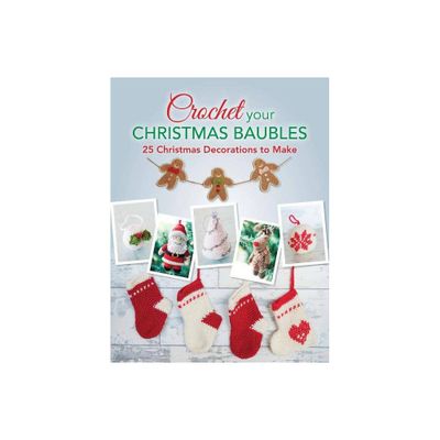 Crochet your Christmas Baubles - by Various Various (Paperback)