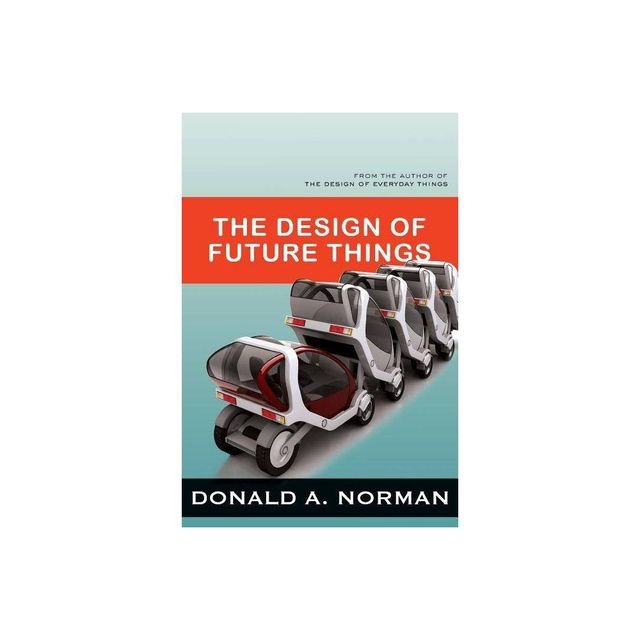 The Design of Future Things - by Don Norman (Paperback)