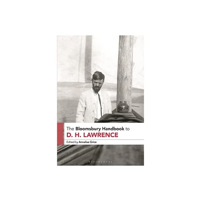 The Bloomsbury Handbook to D. H. Lawrence - (Bloomsbury Handbooks) by Annalise Grice (Hardcover)