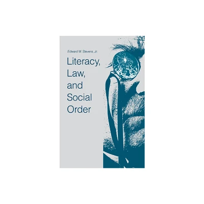 Literacy, Law, and Social Order - by Edward W Stevens Jr (Hardcover)