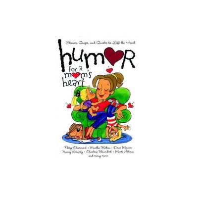 Humor for a Moms Heart - (Humor for the Heart) Annotated by Various (Paperback)