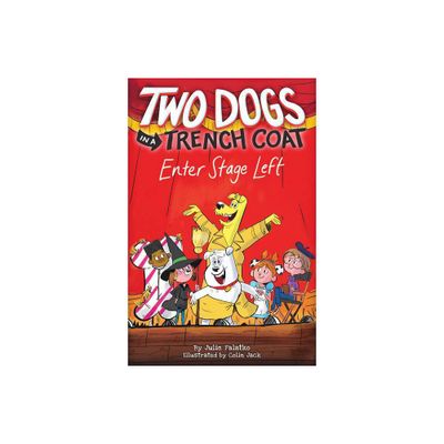 Two Dogs in a Trench Coat Enter Stage Left (Two Dogs in a Trench Coat #4) - by Julie Falatko (Hardcover)