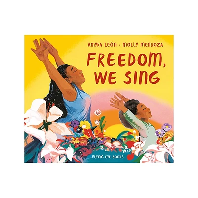 Freedom, We Sing - by Amyra Len (Hardcover)