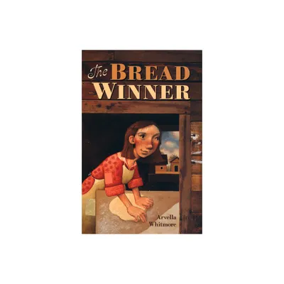 The Bread Winner - by Arvella Whitmore (Paperback)