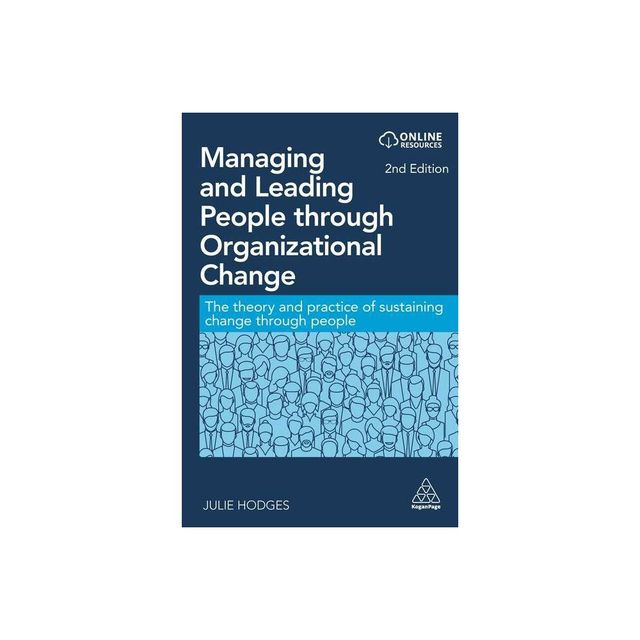 Managing and Leading People Through Organizational Change - 2nd Edition by Julie Hodges (Paperback)