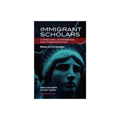 Immigrant Scholars in Rhetoric, Composition, and Communication - by Letizia Guglielmo & Sergio C Figueiredo (Paperback)