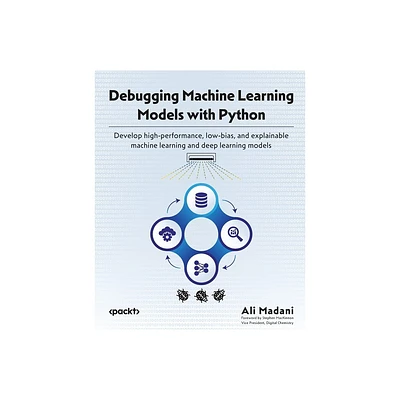 Debugging Machine Learning Models with Python - by Ali Madani (Paperback)