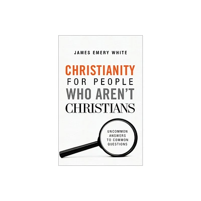 Christianity for People Who Arent Christians - by James Emery White (Paperback)