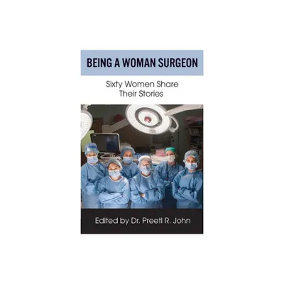 Being A Woman Surgeon - by Preeti R John (Paperback)