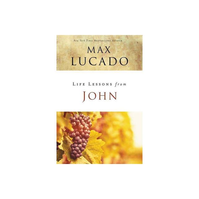 Life Lessons from John - by Max Lucado (Paperback)