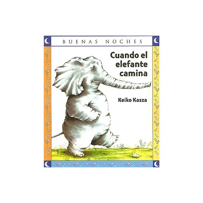 Cuando El Elefante Camina - (Buenas Noches) by Keiko Kasza (Paperback)