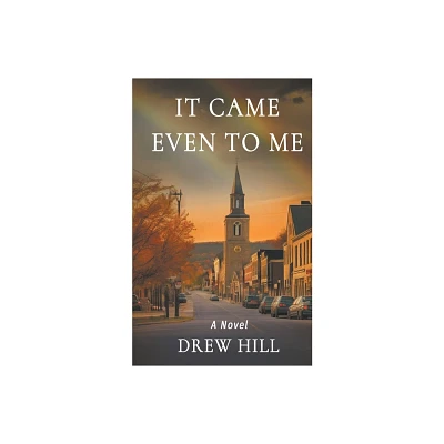 It Came Even To Me - by Drew Hill (Paperback)