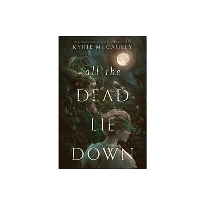 All the Dead Lie Down - by Kyrie McCauley (Hardcover)