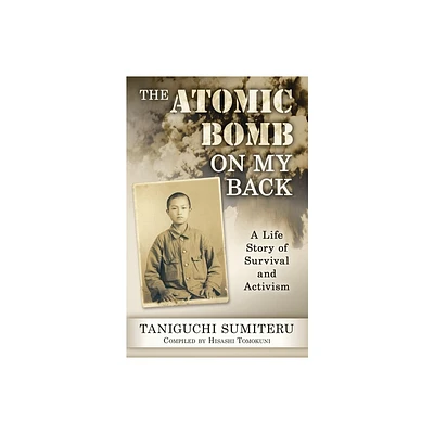 The Atomic Bomb on My Back - by Sumiteru Taniguchi (Paperback)