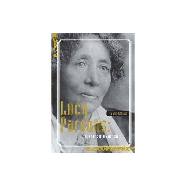 Lucy Parsons - by Carolyn Ashbaugh (Paperback)