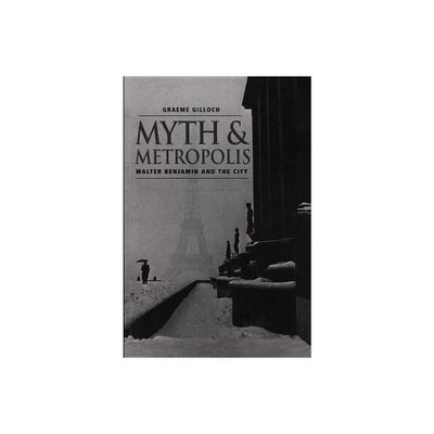 Myth and Metropolis - by Graeme Gilloch (Paperback)