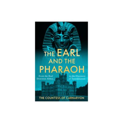 The Earl and the Pharaoh - by The Countess of Carnarvon (Hardcover)