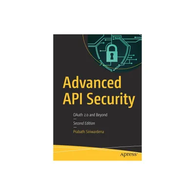 Advanced API Security - 2nd Edition by Prabath Siriwardena (Paperback)