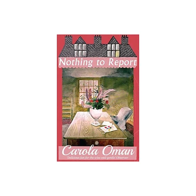 Nothing to Report - by Carola Oman (Paperback)