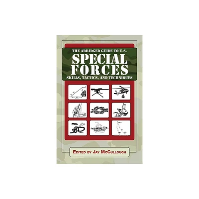 The Abridged Guide to U.S. Special Forces Skills, Tactics, and Techniques - (Ultimate Guides) by Jay McCullough (Paperback)