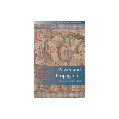 Power and Propaganda - (New History of Scotland) by Katie Stevenson (Paperback)