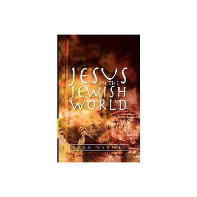 Jesus in the Jewish World - by Geza Vermes (Paperback)