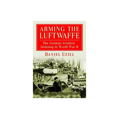 Arming the Luftwaffe - by Daniel Uziel (Paperback)