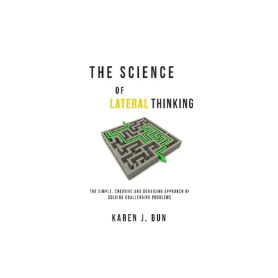 The Science Of Lateral Thinking - by Karen J Bun (Paperback)