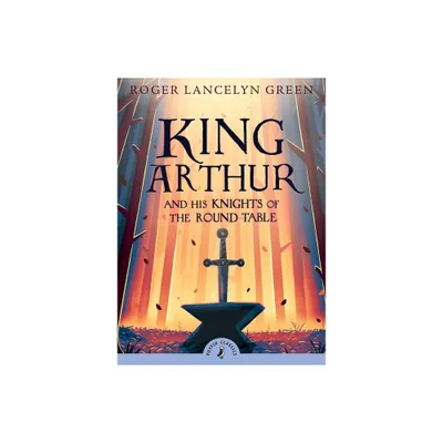 King Arthur and His Knights of the Round ( Puffin Classics) (Paperback) by Roger Lancelyn Green