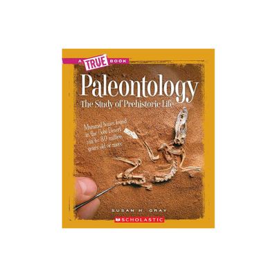 Paleontology (a True Book: Earth Science) - (True Books: American History (Hardcover)) by Susan H Gray (Paperback)