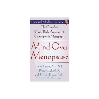 Mind Over Menopause - by Leslee Kagan & Bruce Kessel & Herbert Benson (Paperback)